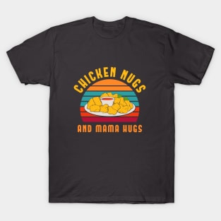 Chicken Nugs and Mama Hugs T-Shirt T-Shirt
